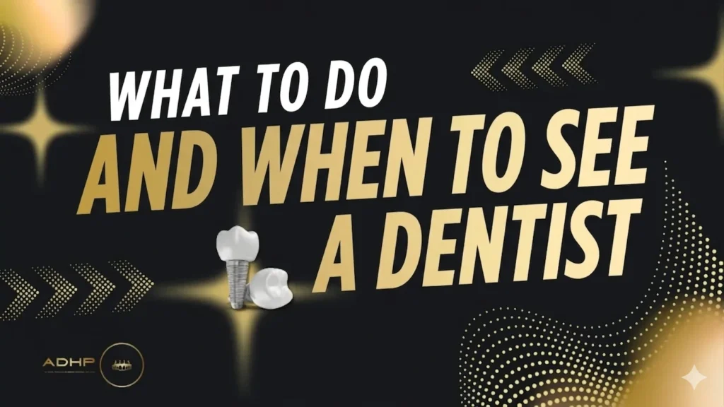 What to Do and When to See a Dentist