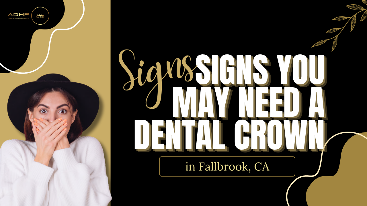Signs You May Need a Dental Crown in Fallbrook, CA